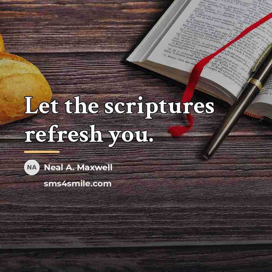 “Let the scriptures refresh you.…” quote by Neal A. Maxwell