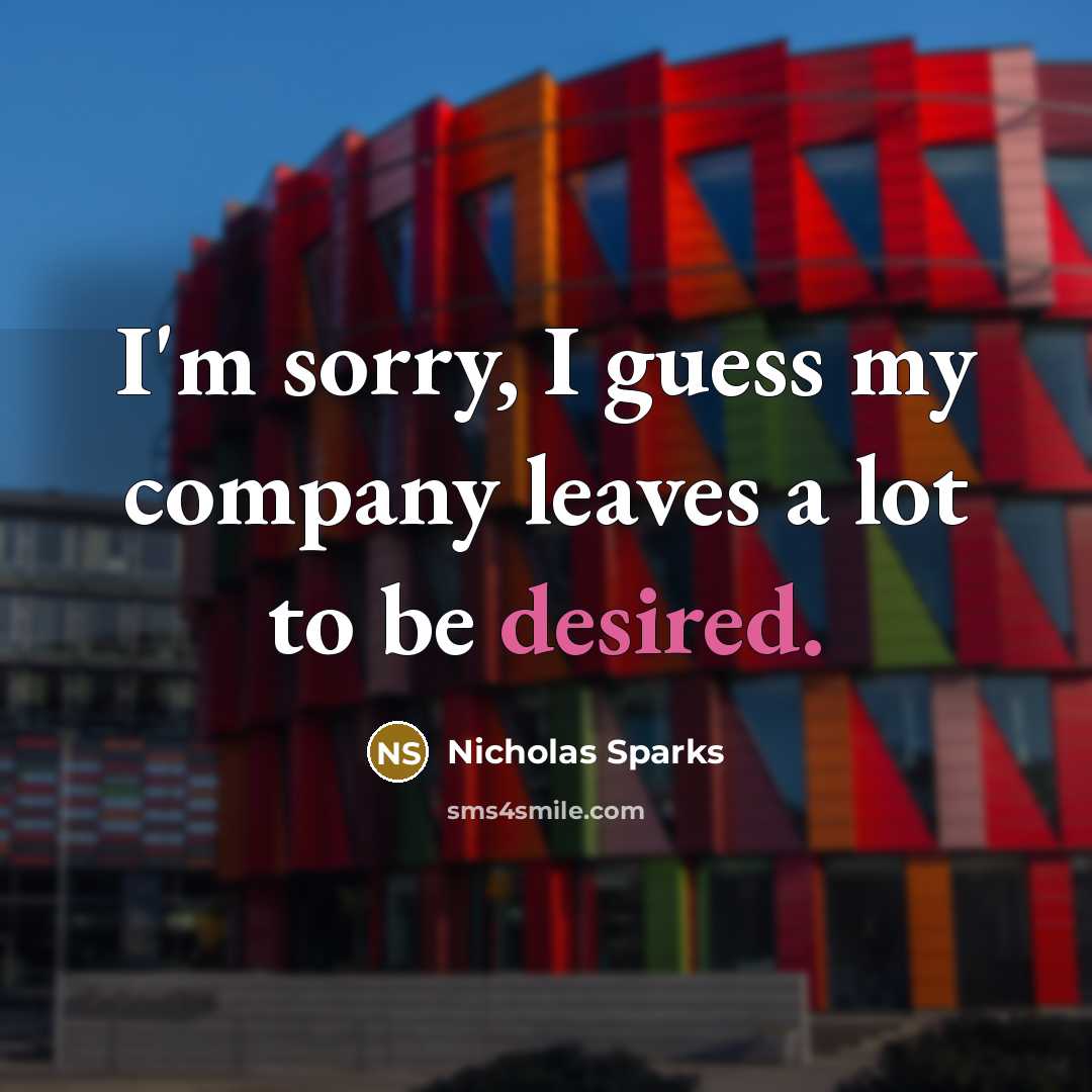 “I'm sorry, I guess my company leaves a lot to…” quote by Nicholas Sparks