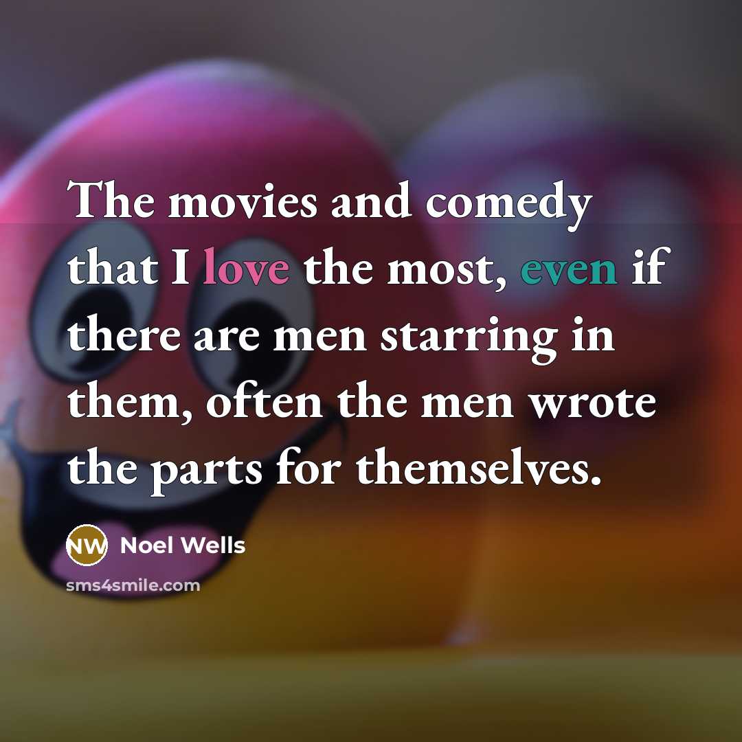 “The movies and comedy that I love the most, even…” quote by Noel Wells