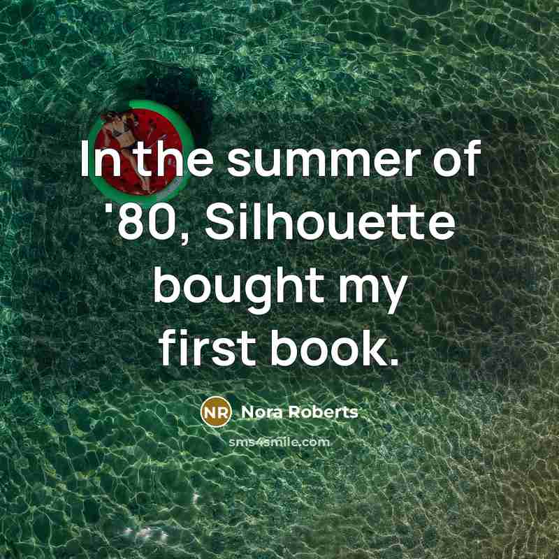 “In the summer of '80, Silhouette bought my first book.…” quote by Nora Roberts