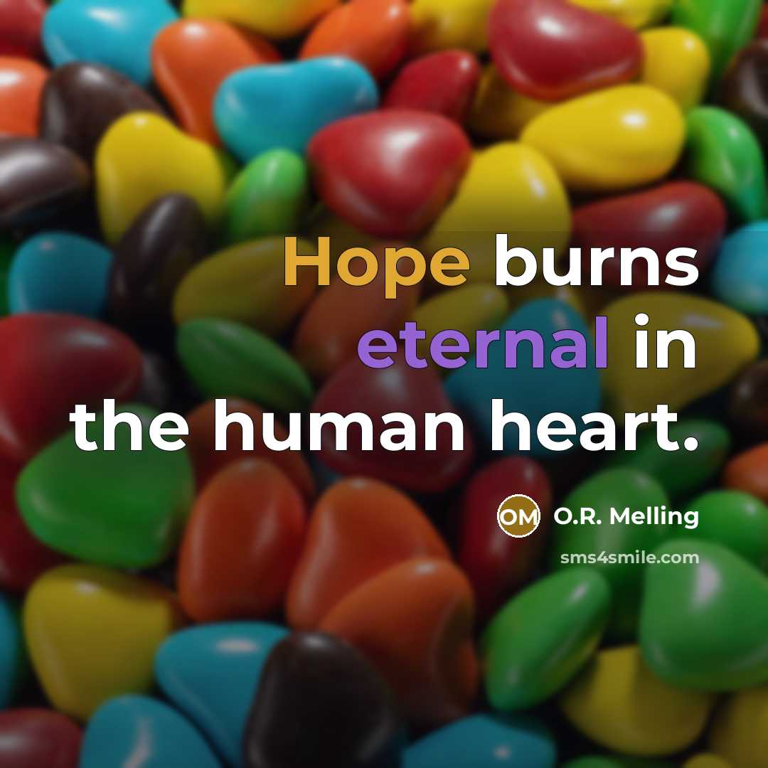 “Hope burns eternal in the human heart.” quote by O.R. Melling