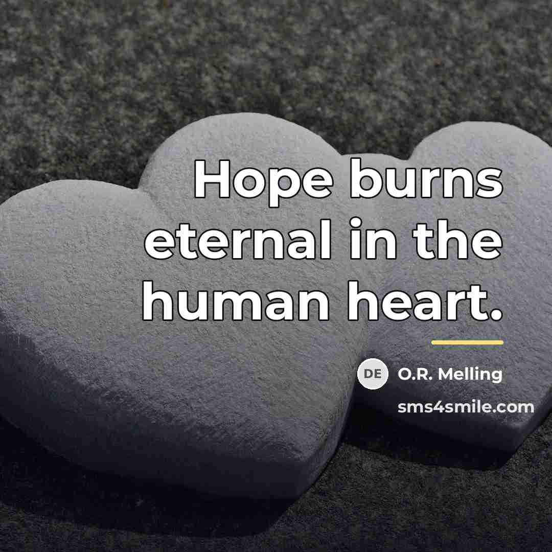 “Hope burns eternal in the human heart.…” quote by O.R. Melling