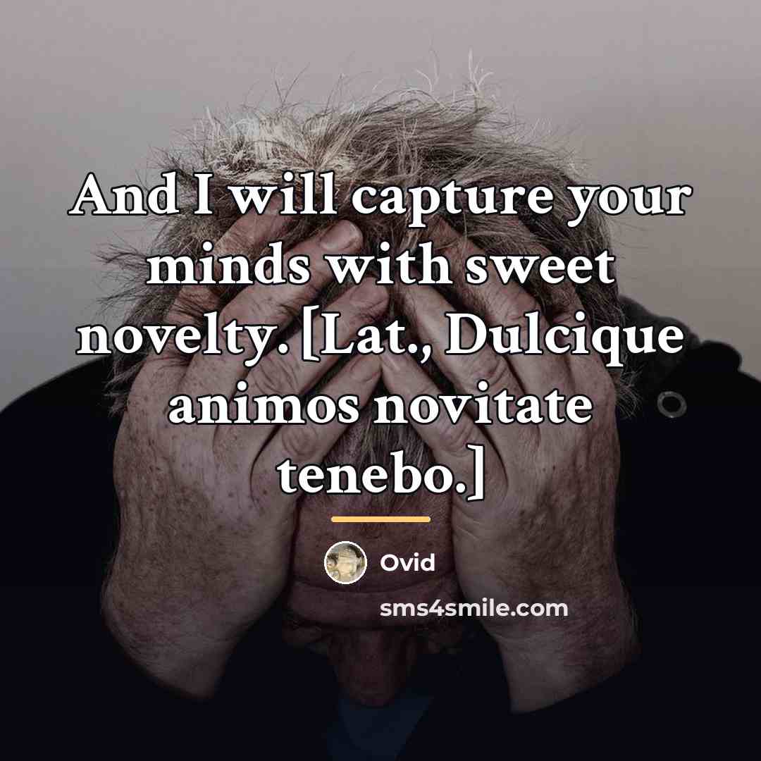 “And I will capture your minds with sweet novelty. [Lat.,…” quote by Ovid