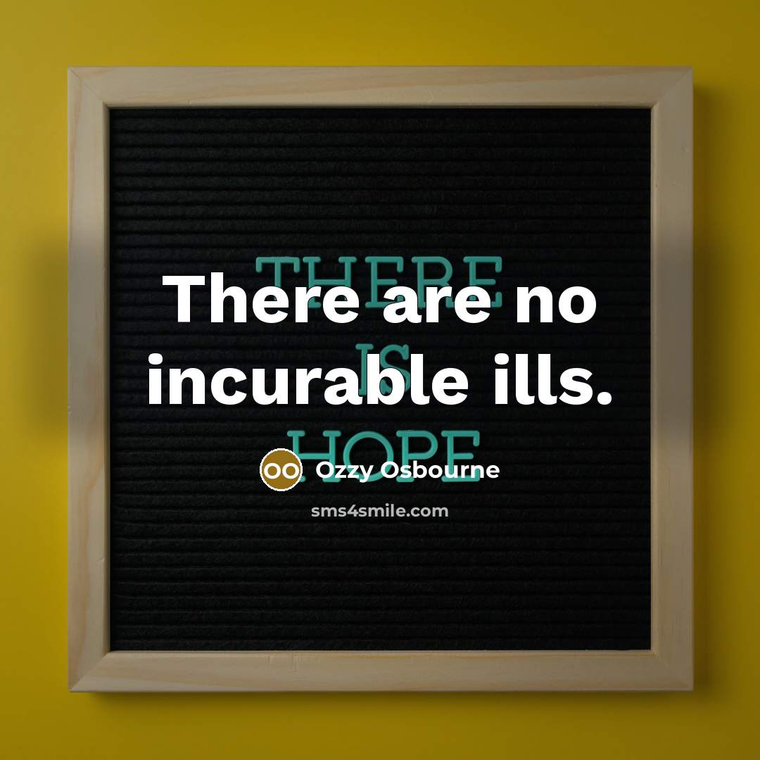 “There are no incurable ills.” quote by Ozzy Osbourne
