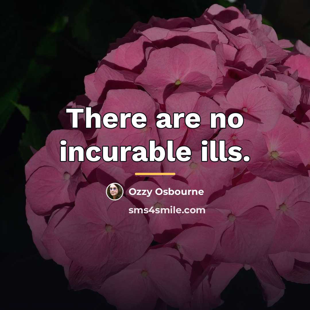 “There are no incurable ills.…” quote by Ozzy Osbourne