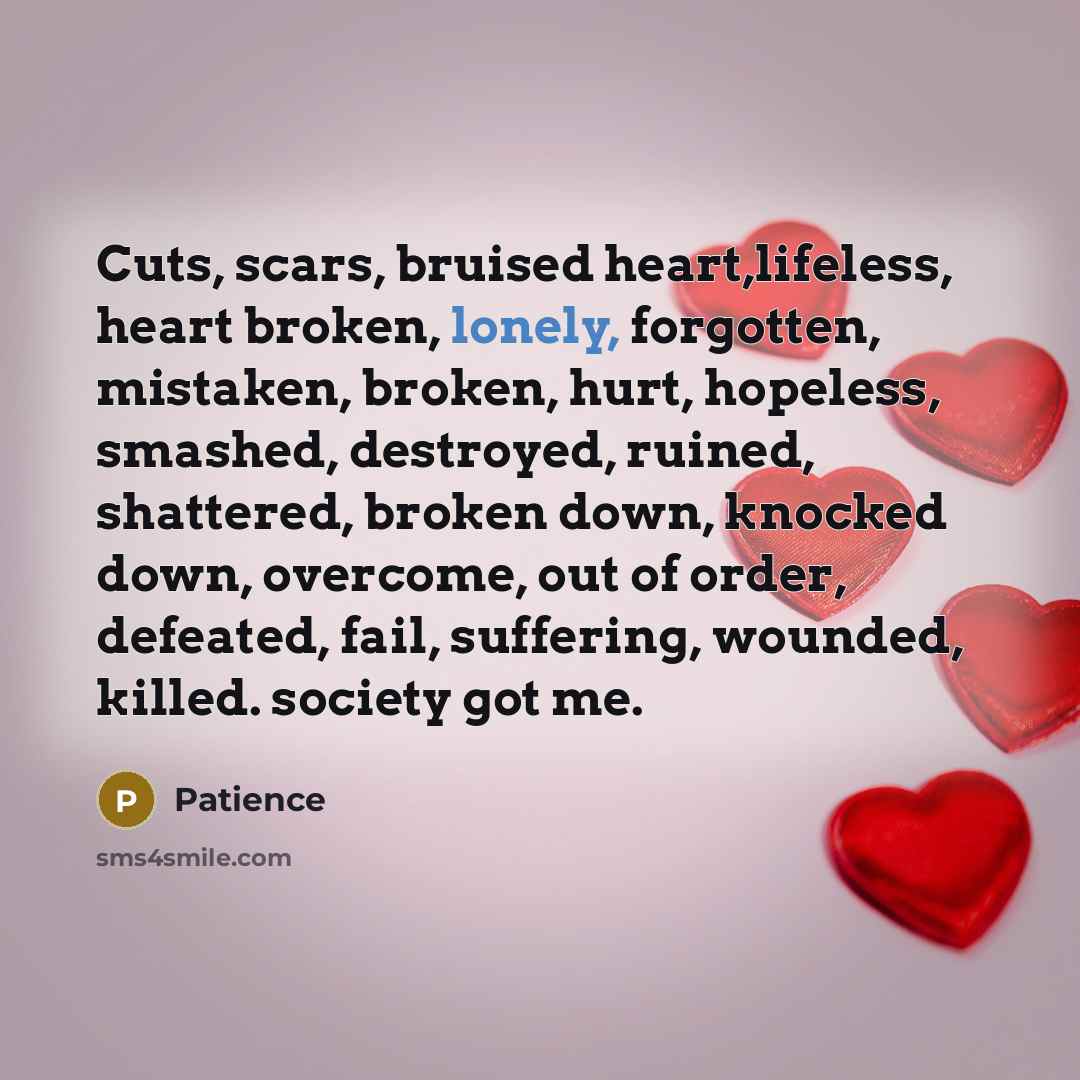 “Cuts, scars, bruised heart,lifeless, heart broken, lonely, forgotten, mistaken, broken,…” quote by Patience