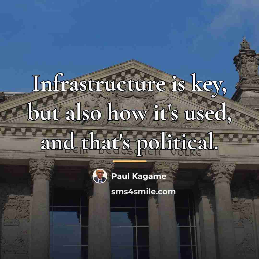 “Infrastructure is key, but also how it's used, and that's…” quote by Paul Kagame