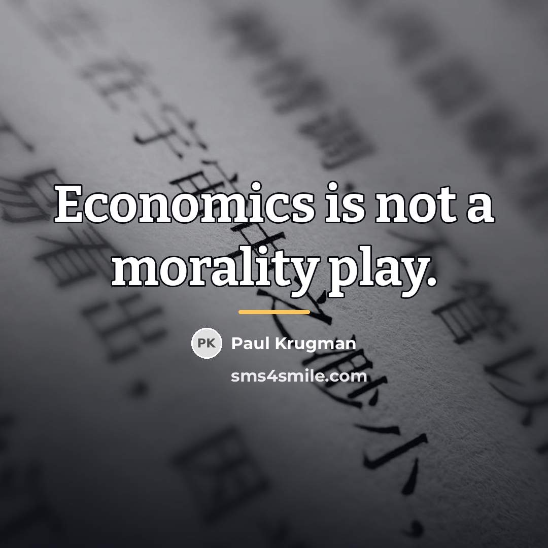 “Economics is not a morality play.…” quote by Paul Krugman