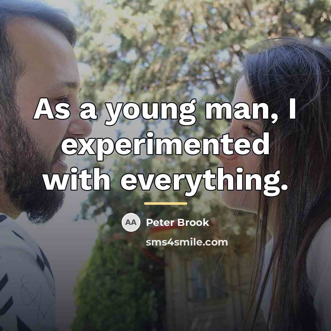 “As a young man, I experimented with everything.…” quote by Peter Brook