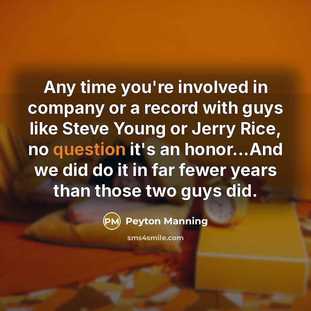 “Any time you're involved in company or a record with…” quote by Peyton Manning