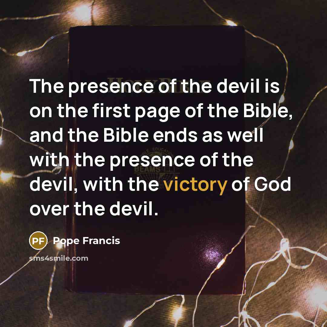 “The presence of the devil is on the first page…” quote by Pope Francis