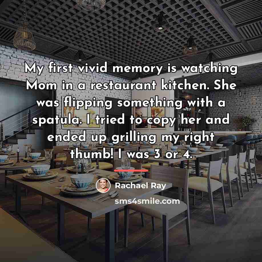 “My first vivid memory is watching Mom in a restaurant…” quote by Rachael Ray