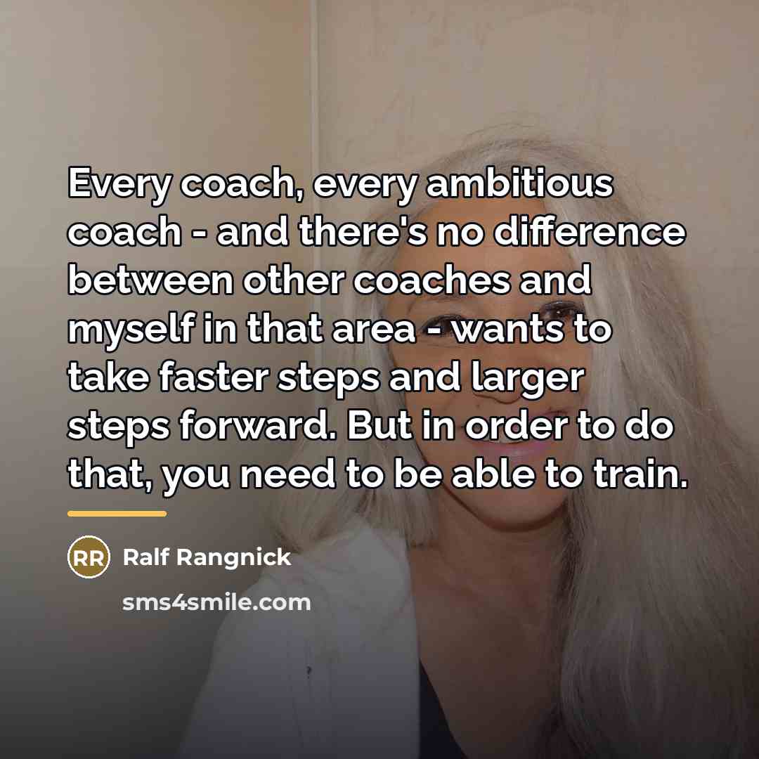 “Every coach, every ambitious coach - and there's no difference…” quote by Ralf Rangnick