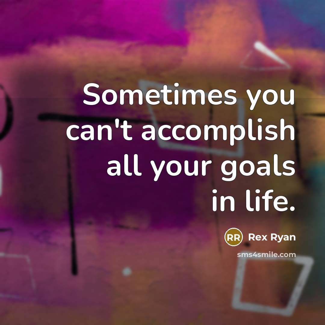 “Sometimes you can't accomplish all your goals in life.…” quote by Rex Ryan