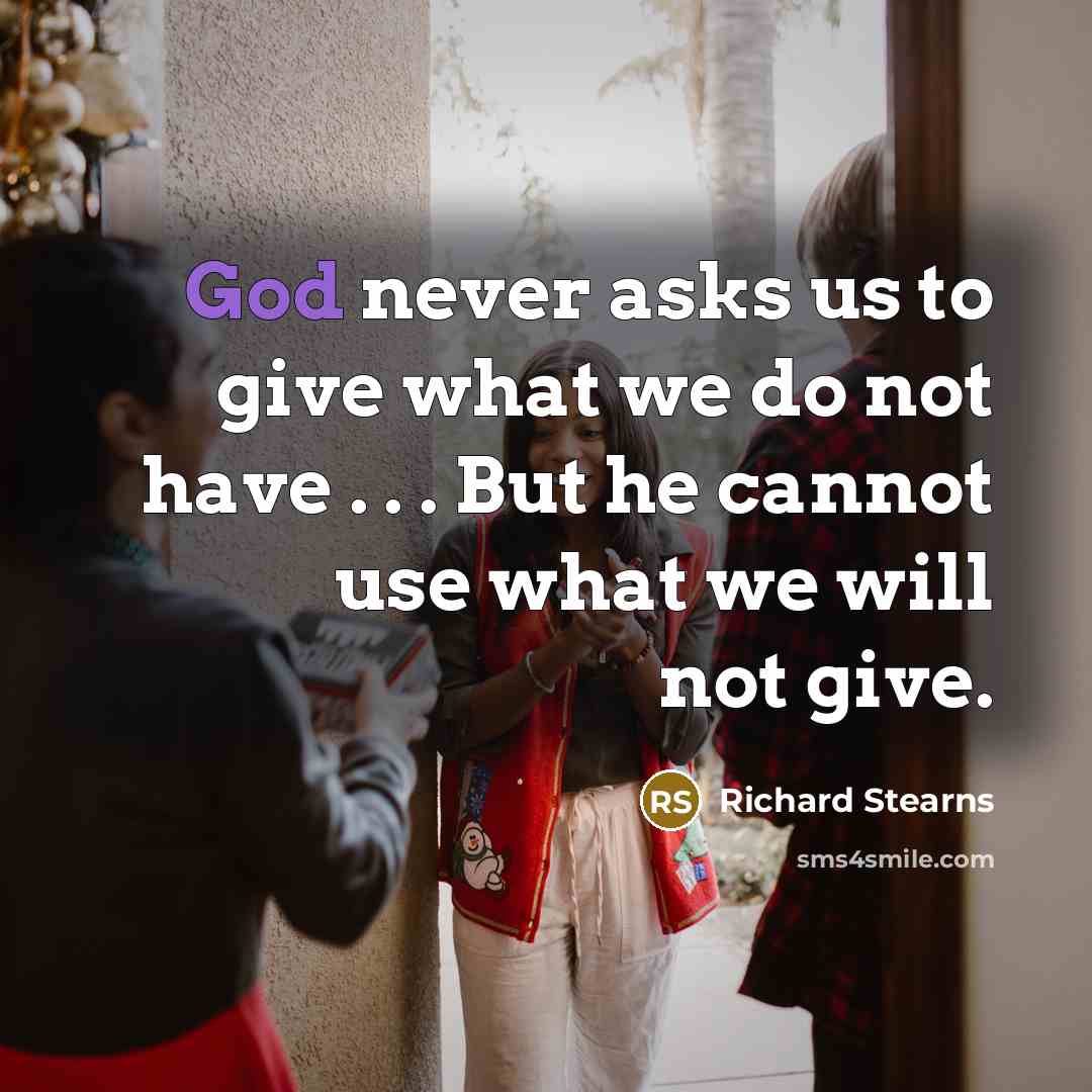 “God never asks us to give what we do not…” quote by Richard Stearns