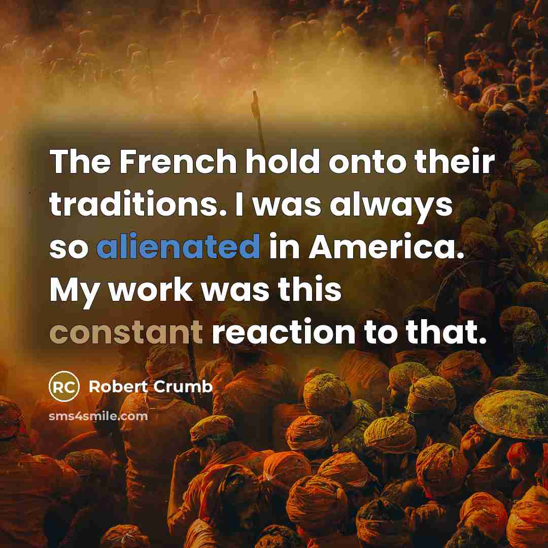 “The French hold onto their traditions. I was always so…” quote by Robert Crumb