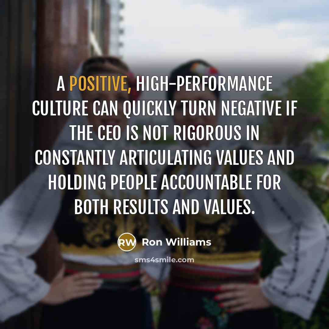 “A positive, high-performance culture can quickly turn negative if the…” quote by Ron Williams
