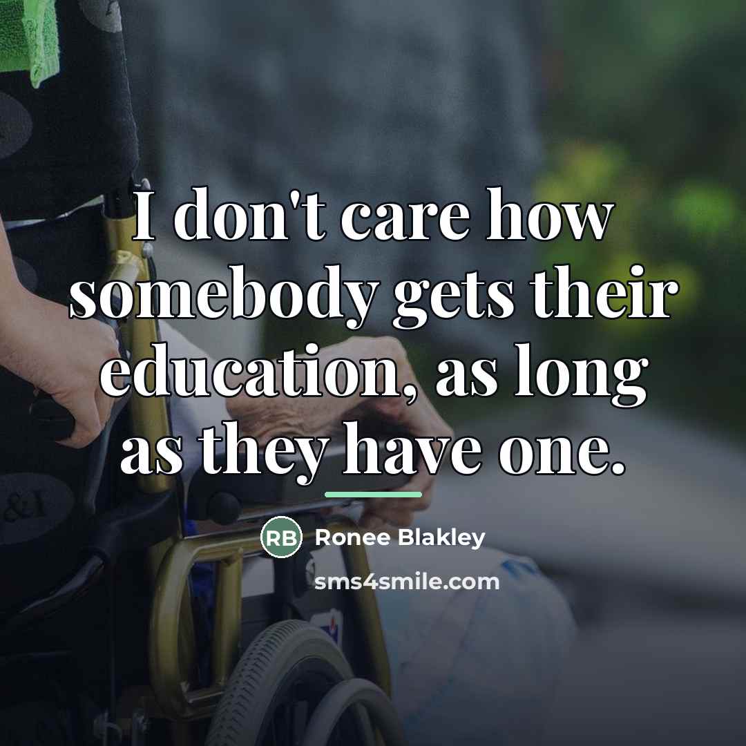 “I don't care how somebody gets their education, as long…” quote by Ronee Blakley