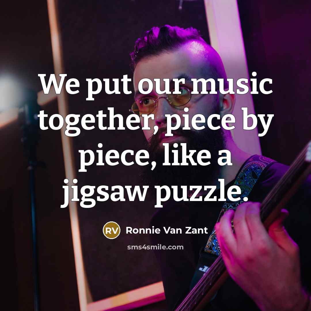 “We put our music together, piece by piece, like a…” quote by Ronnie Van Zant