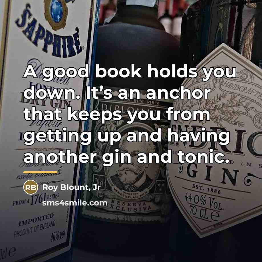 “A good book holds you down. It’s an anchor that…” quote by Roy Blount, Jr