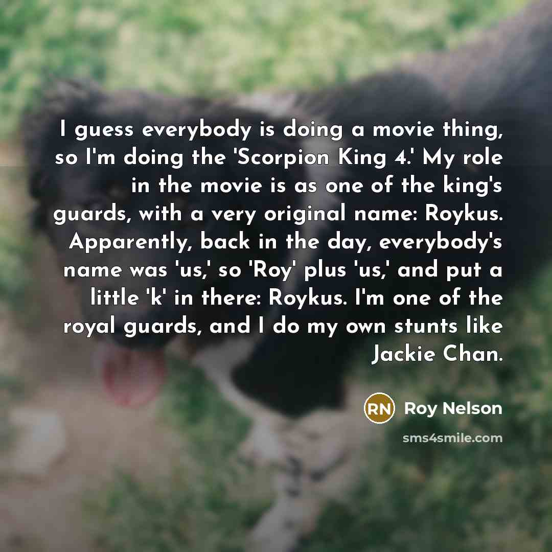 “I guess everybody is doing a movie thing, so I'm…” quote by Roy Nelson