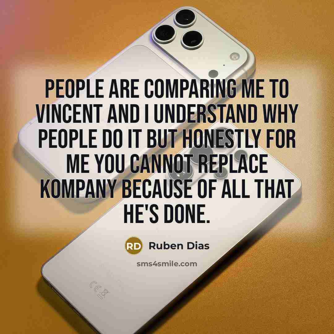 “People are comparing me to Vincent and I understand why…” quote by Ruben Dias