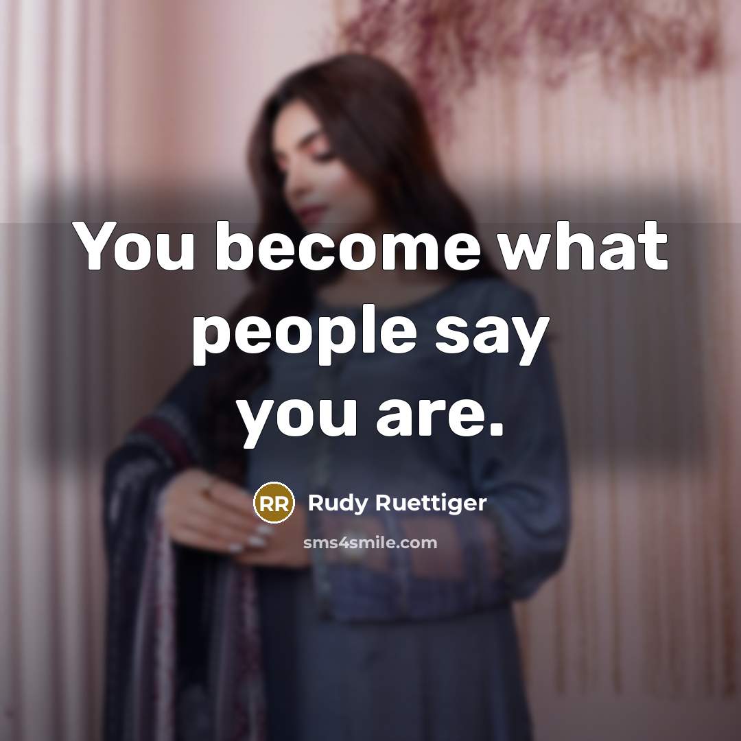 “You become what people say you are.…” quote by Rudy Ruettiger