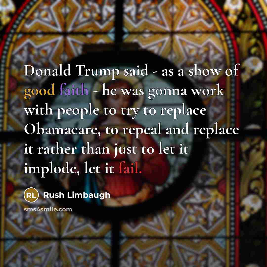 “Donald Trump said - as a show of good faith…” quote by Rush Limbaugh