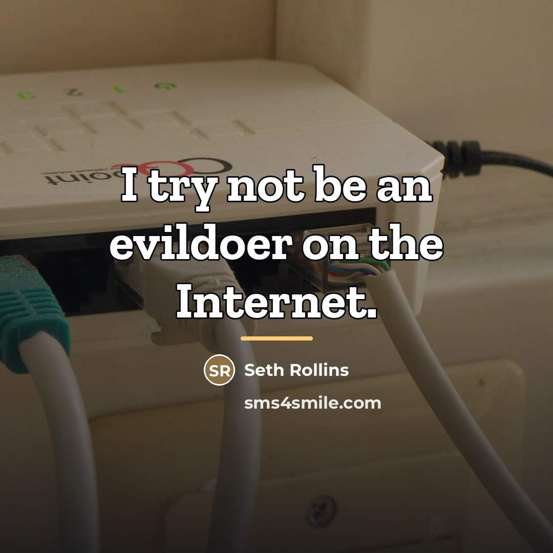 “I try not be an evildoer on the Internet.…” quote by Seth Rollins