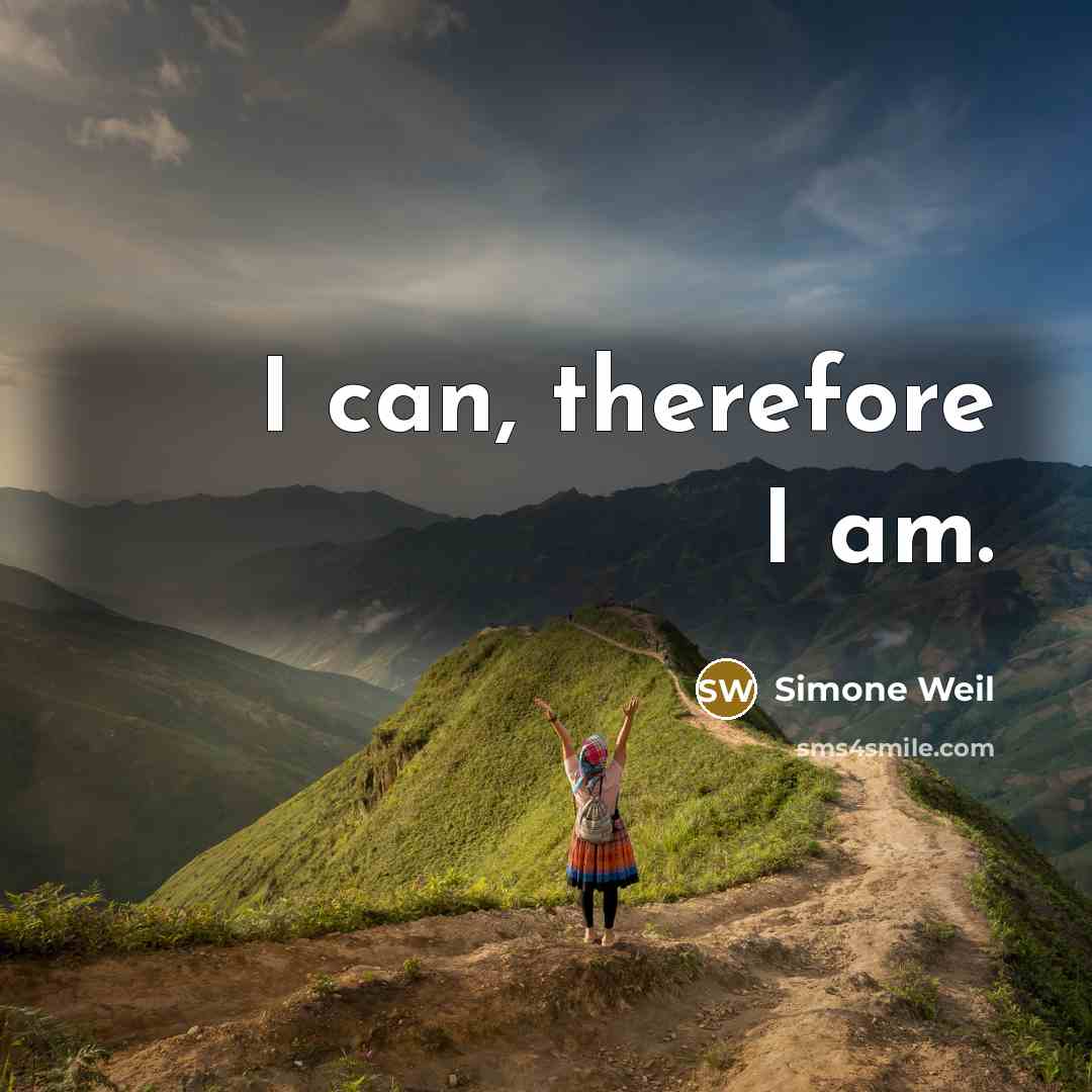 “I can, therefore I am.…” quote by Simone Weil