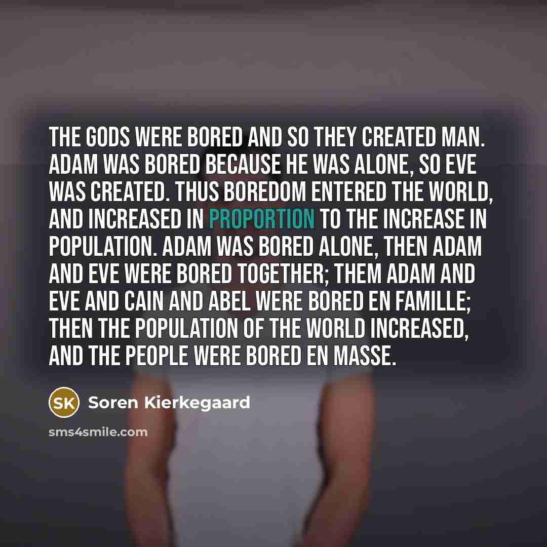 “The gods were bored and so they created man. Adam…” quote by Soren Kierkegaard