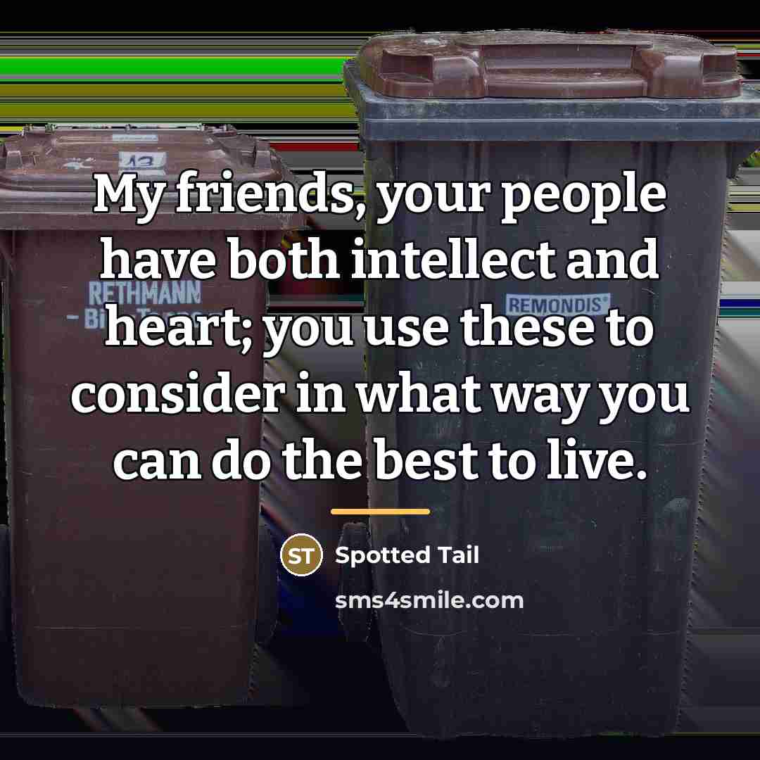 “My friends, your people have both intellect and heart; you…” quote by Spotted Tail