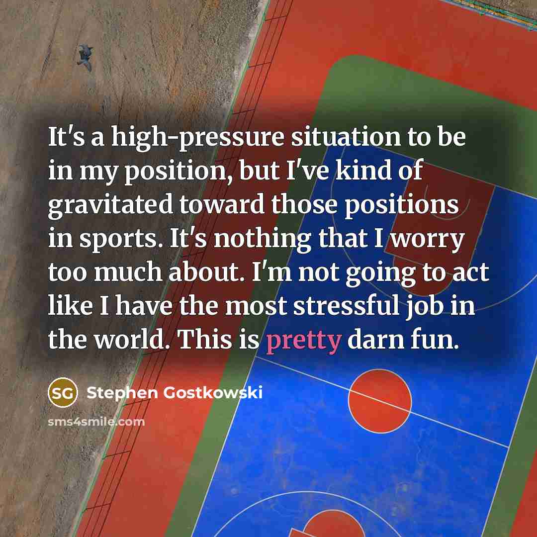 “It's a high-pressure situation to be in my position, but…” quote by Stephen Gostkowski