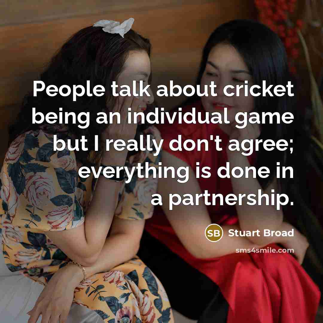 “People talk about cricket being an individual game but I…” quote by Stuart Broad