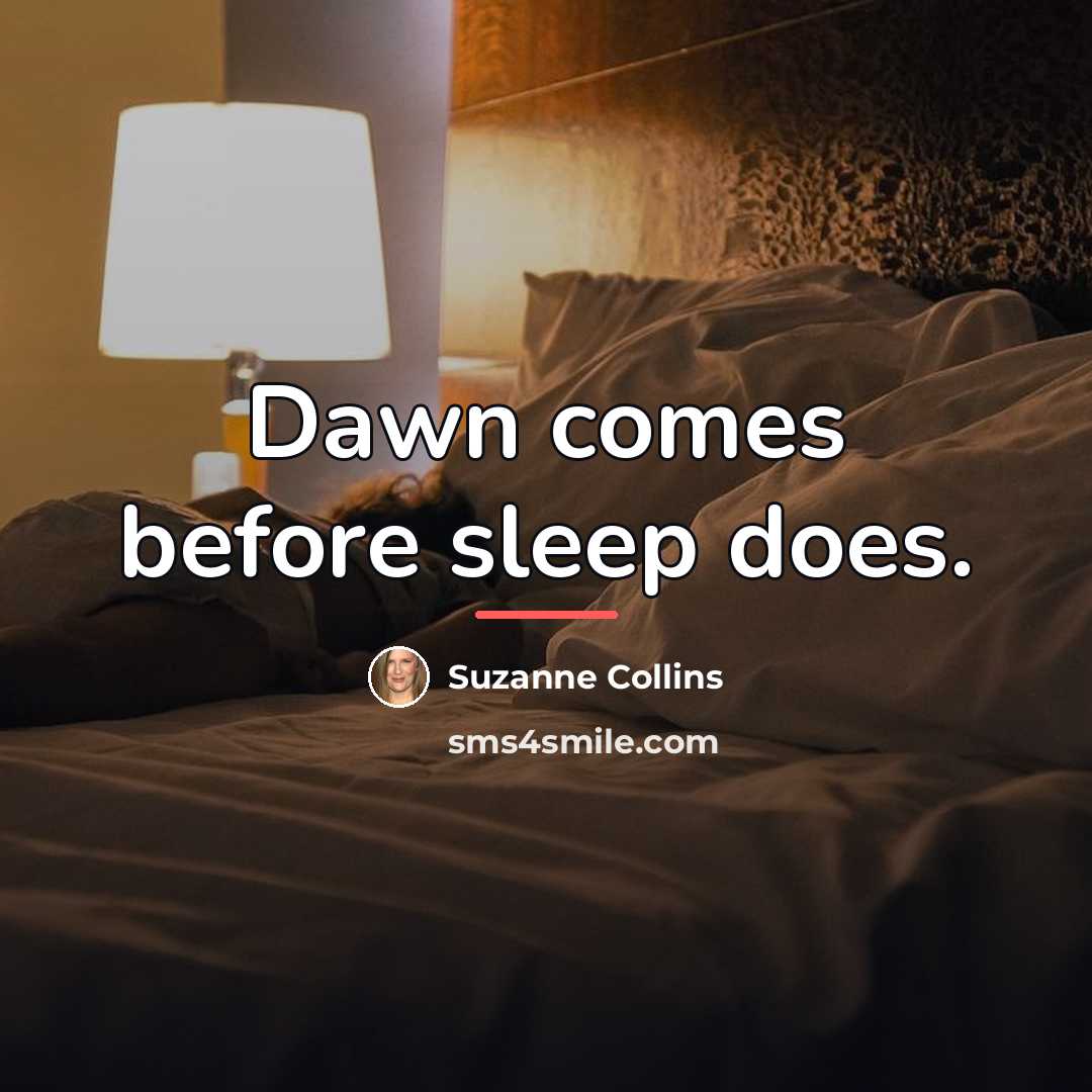 “Dawn comes before sleep does.…” quote by Suzanne Collins