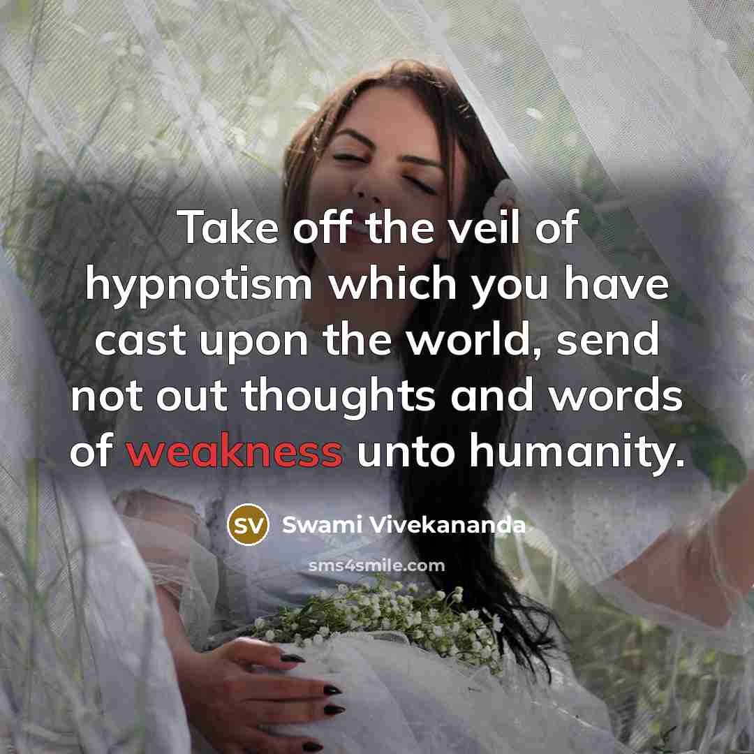 “Take off the veil of hypnotism which you have cast…” quote by Swami Vivekananda
