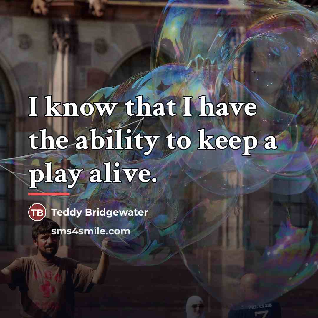 “I know that I have the ability to keep a…” quote by Teddy Bridgewater