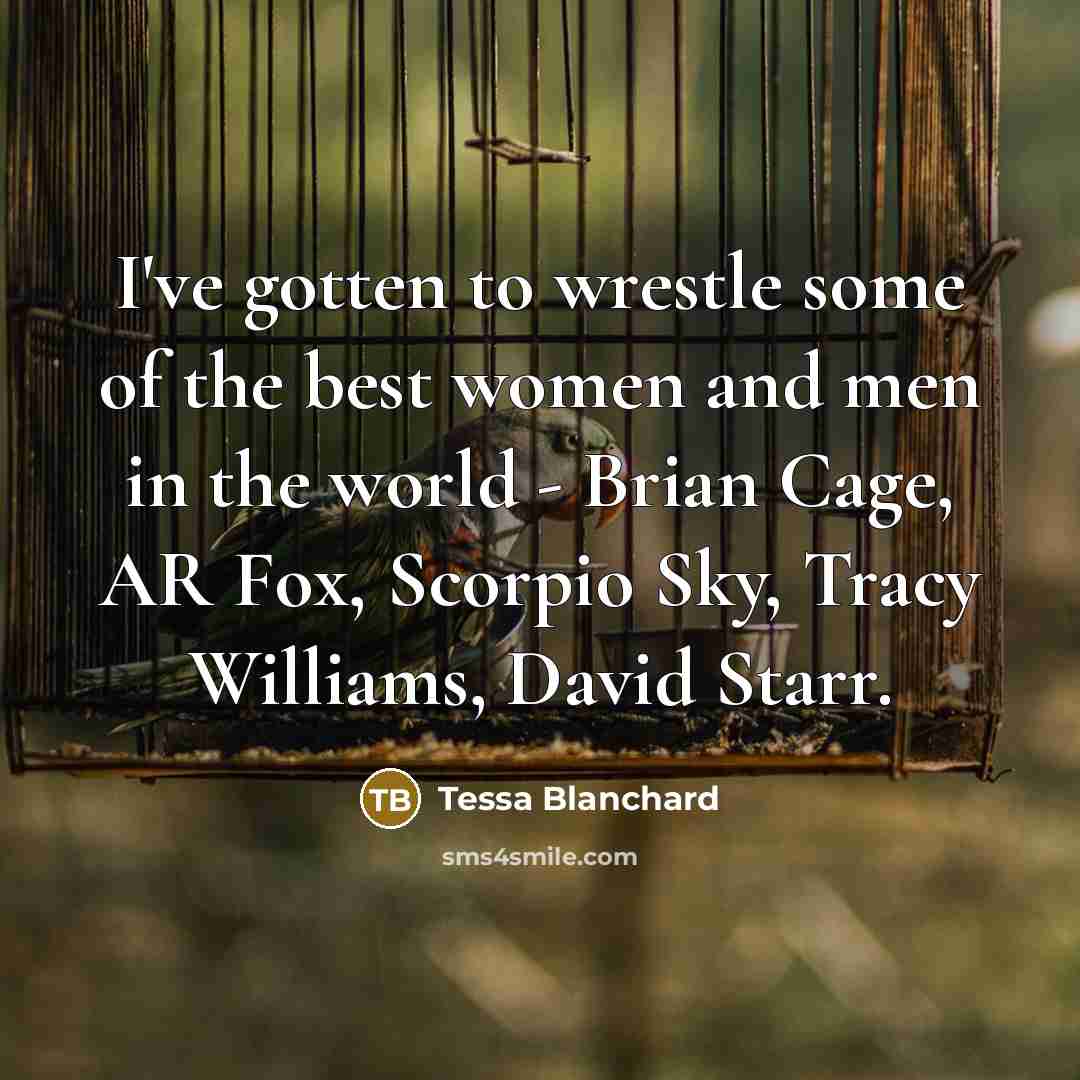 “I've gotten to wrestle some of the best women and…” quote by Tessa Blanchard
