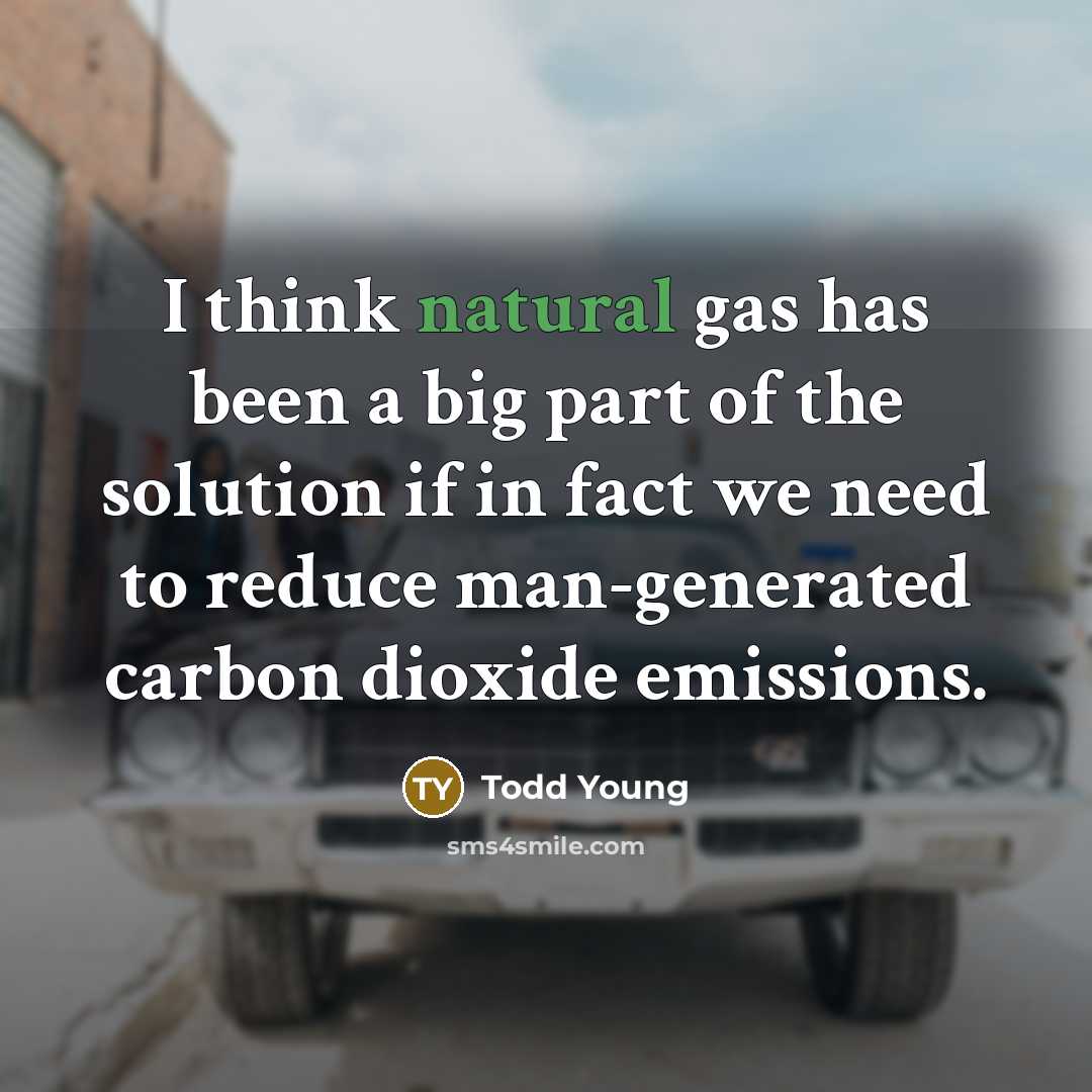 “I think natural gas has been a big part of…” quote by Todd Young