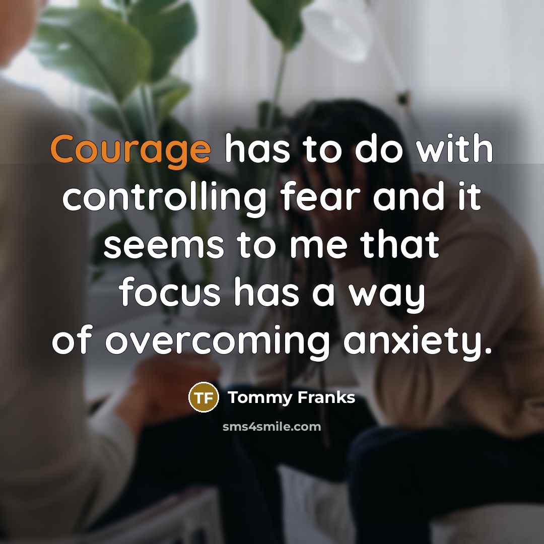 “Courage has to do with controlling fear and it seems…” quote by Tommy Franks