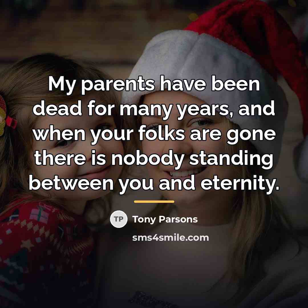 “My parents have been dead for many years, and when…” quote by Tony Parsons