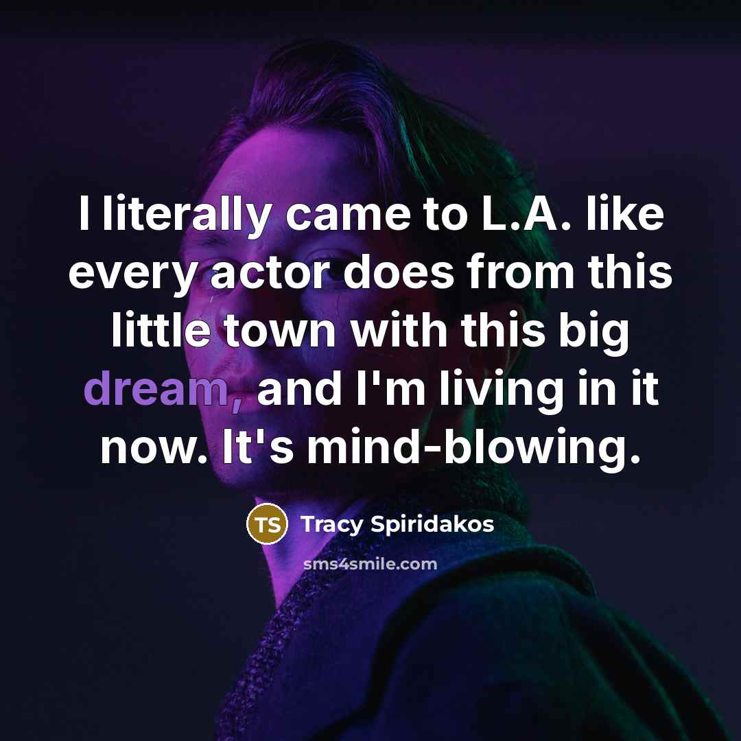“I literally came to L.A. like every actor does from…” quote by Tracy Spiridakos