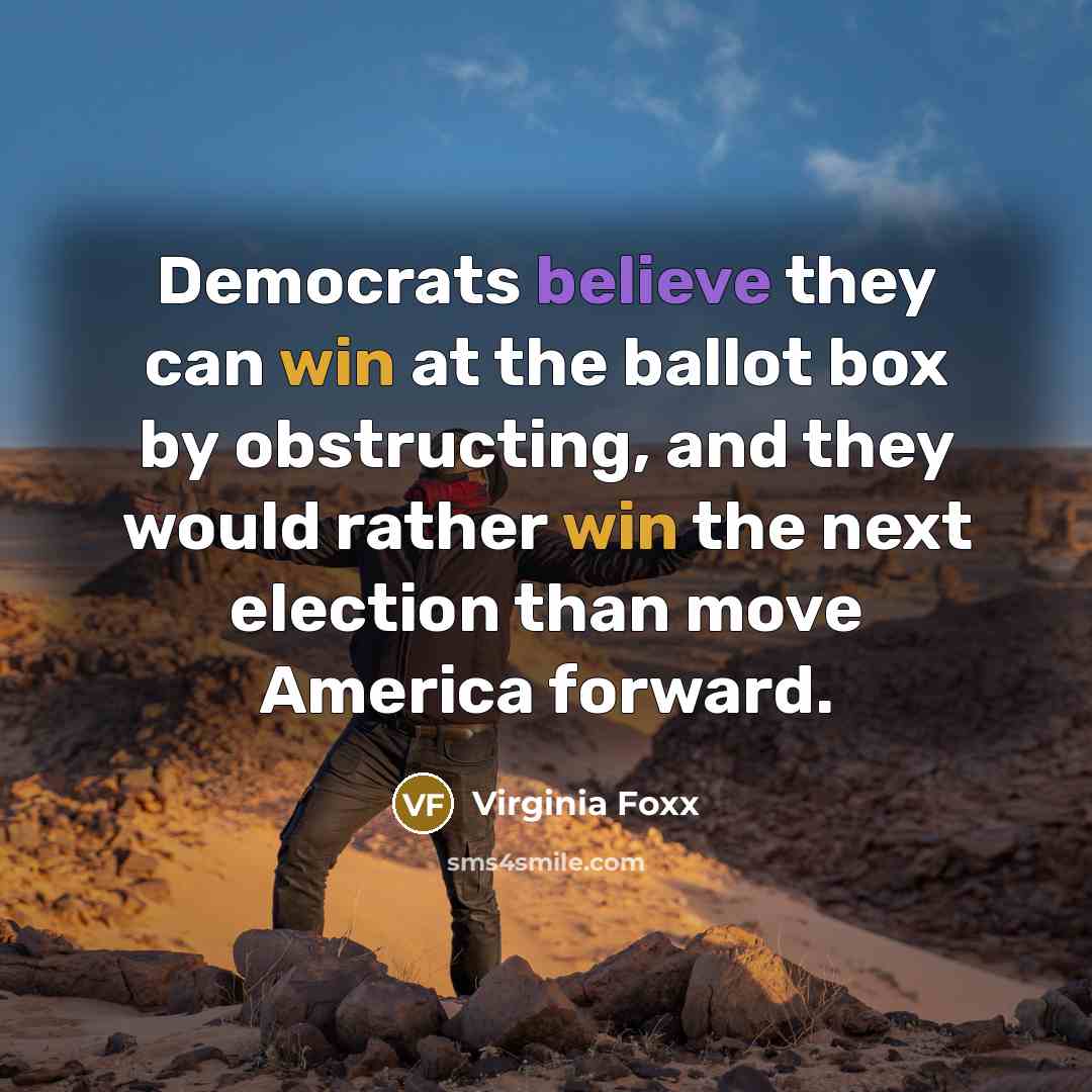 “Democrats believe they can win at the ballot box by…” quote by Virginia Foxx