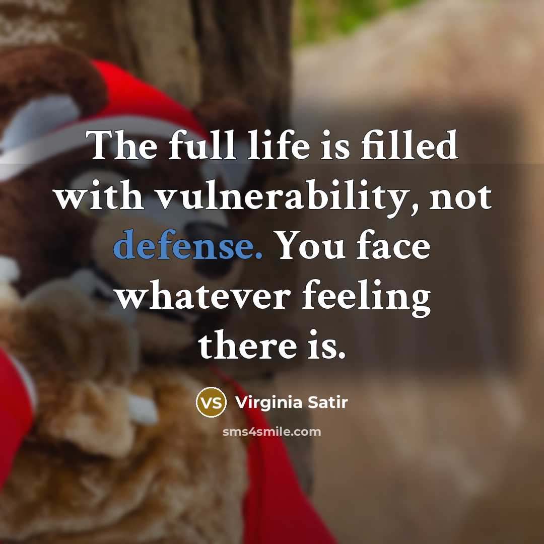 “The full life is filled with vulnerability, not defense. You…” quote by Virginia Satir