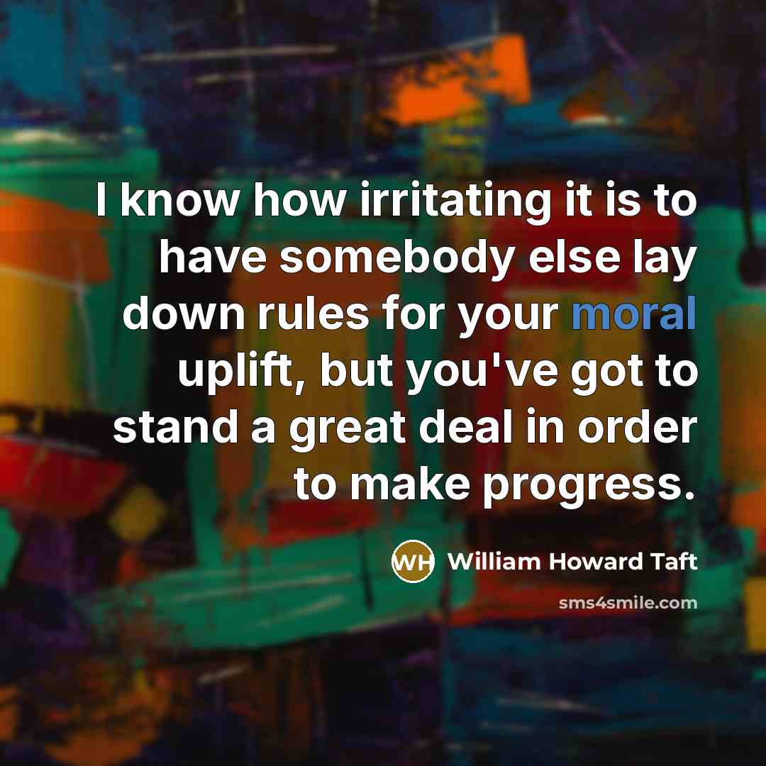 “I know how irritating it is to have somebody else…” quote by William Howard Taft