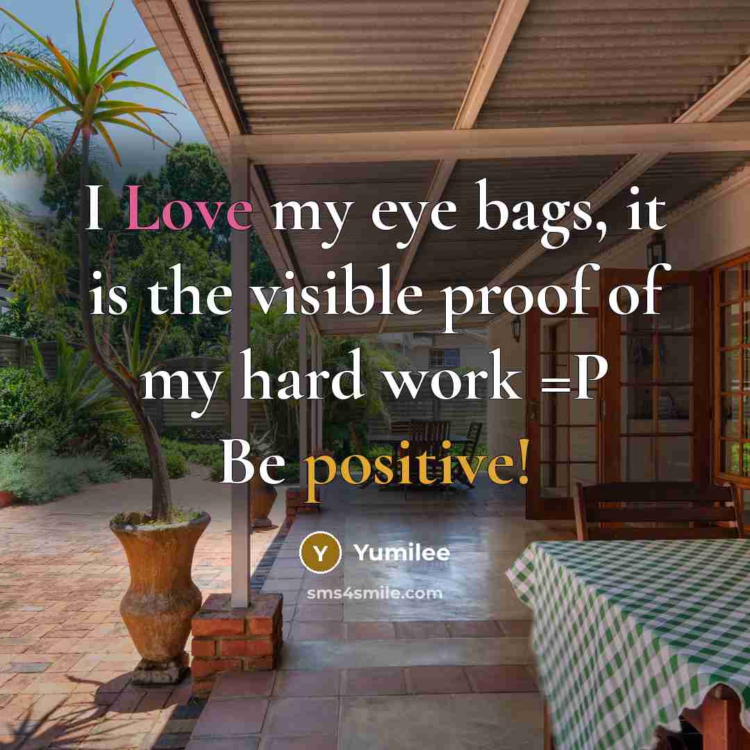 “I Love my eye bags, it is the visible proof…” quote by Yumilee