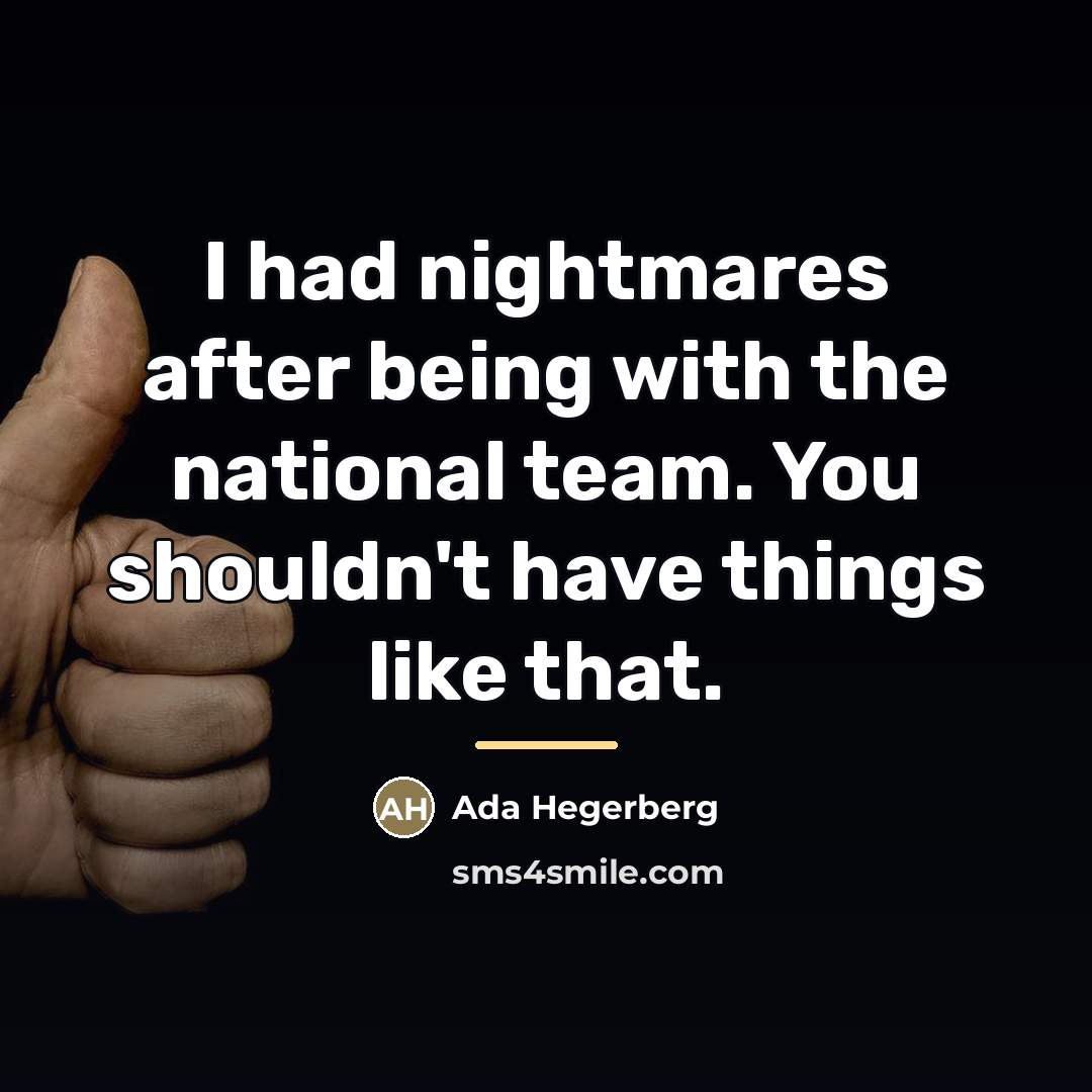 “I had nightmares after being with the national team. You…” quote by Ada Hegerberg