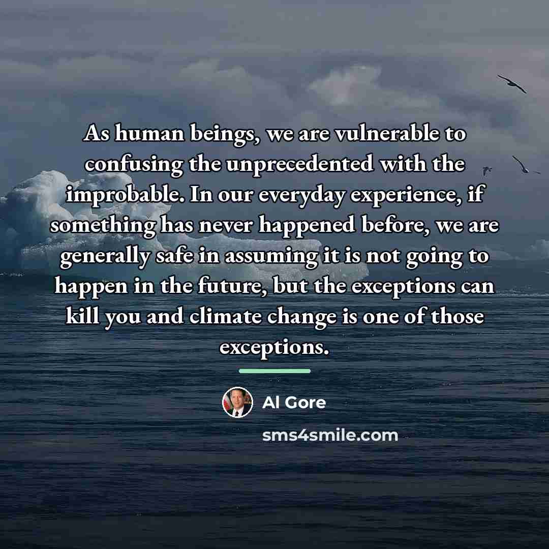 “As human beings, we are vulnerable to confusing the unprecedented…” quote by Al Gore