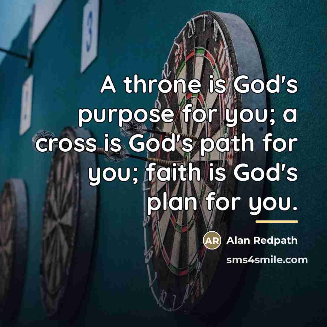 “A throne is God's purpose for you; a cross is…” quote by Alan Redpath