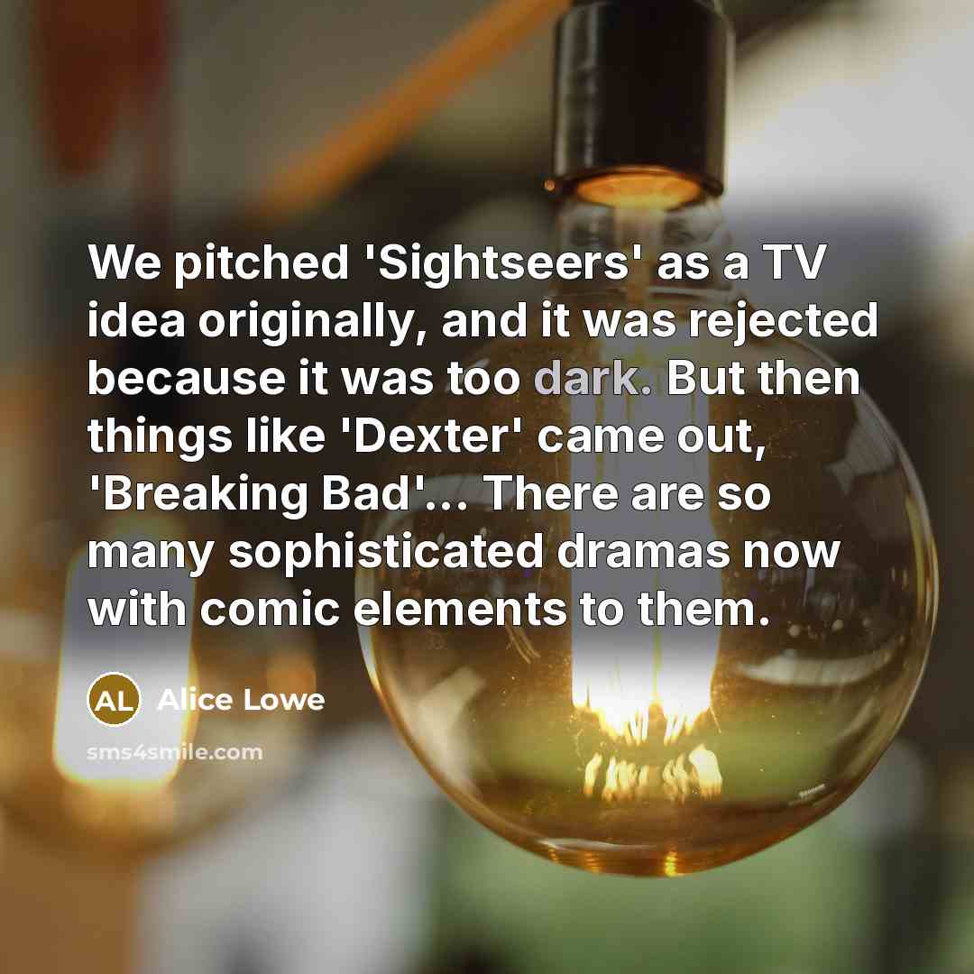 “We pitched 'Sightseers' as a TV idea originally, and it…” quote by Alice Lowe